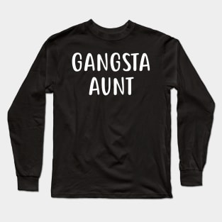 Gangsta Aunt Long Sleeve T-Shirt